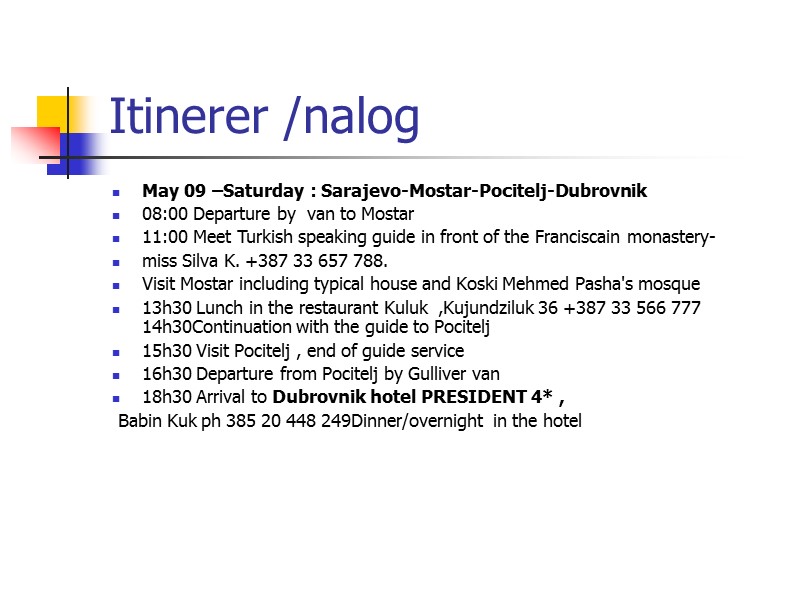 Itinerer /nalog May 09 –Saturday : Sarajevo-Mostar-Pocitelj-Dubrovnik 08:00 Departure by  van to Mostar